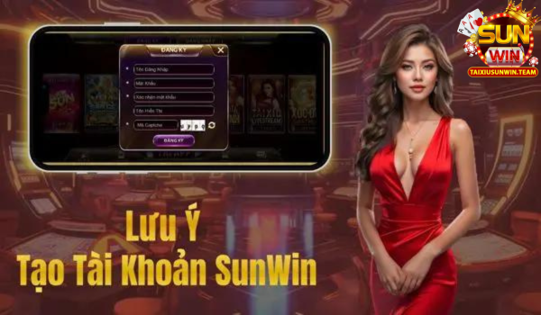 Lưu Ý Cần Nắm Khi Tạo Tài Khoản Tài Xỉu Sunwin