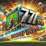 Kèo Score box tại nhà cái 777king